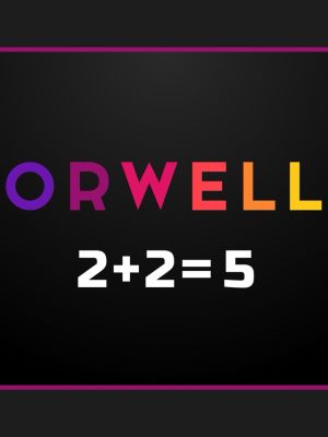 ORWELL 2+2=5