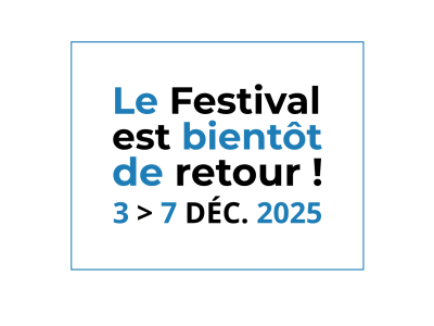 LE FESTIVAL EST BIENTÔT DE RETOUR !